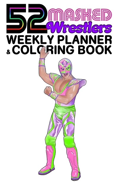 52 Masked Wrestlers: Weekly Planner & Coloring Book