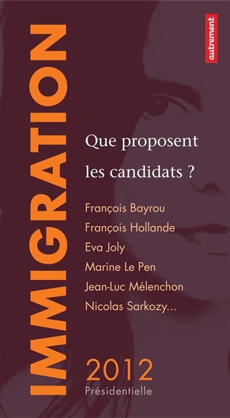 Immigration : que proposent les candidats ? François Bayrou, Hollande, Eva Joly, Marine Le Pen, Jean-Luc Mélenchon, Nicolas Sarkozy...: