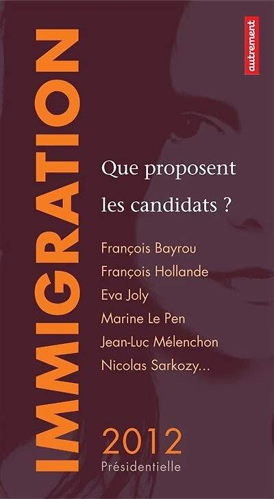 Immigration : que proposent les candidats ? François Bayrou, Hollande, Eva Joly, Marine Le Pen, Jean-Luc Mélenchon, Nicolas Sarkozy...:
