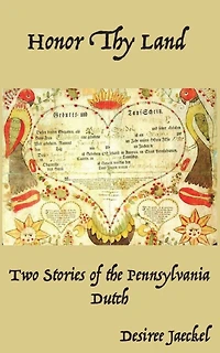 Honor Thy Land: Two Stories of the Pennsylvania Dutch