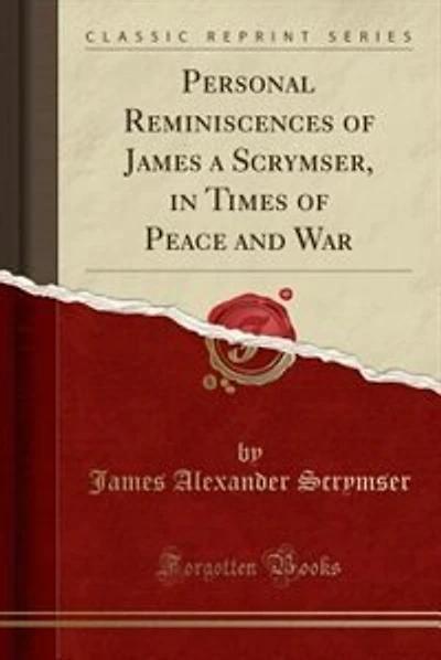 Personal Reminiscences of James a Scrymser, in Times of Peace and War (Classic Reprint)