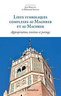 Lieux symboliques complexes au Maghreb et Machrek