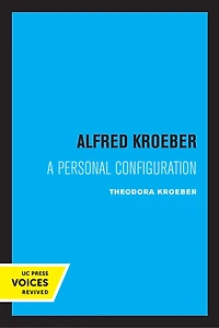 Alfred Kroeber: A Personal Configuration