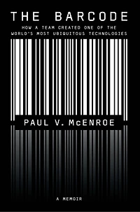 The Barcode: How a Team Created One of the World's Most Ubiquitous Technologies