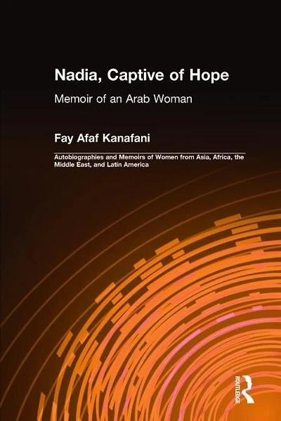 Nadia, Captive of Hope: Memoir an Arab Woman: Woman