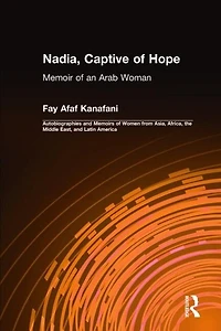 Nadia, Captive of Hope: Memoir an Arab Woman: Woman
