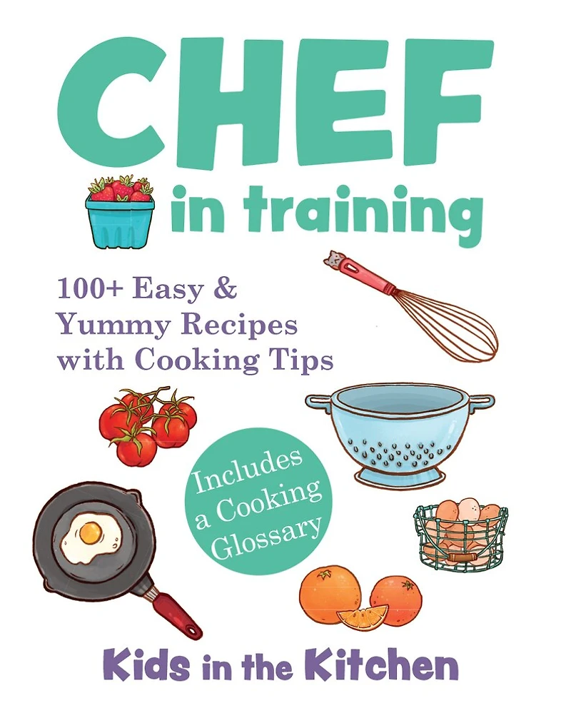 Chef Training: 100+ Easy & Yummy Recipes with Cooking Tips