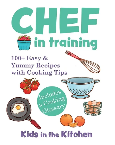 Chef Training: 100+ Easy & Yummy Recipes with Cooking Tips