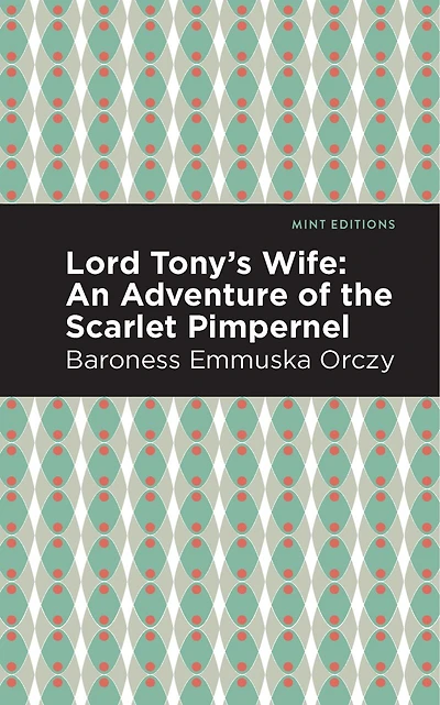 Lord Tony's Wife: An Adventure Of The Scarlet Pimpernel