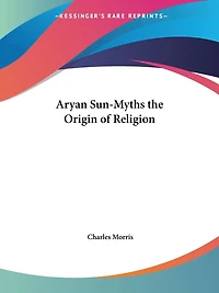 Aryan Sun-Myths the Origin of Religion