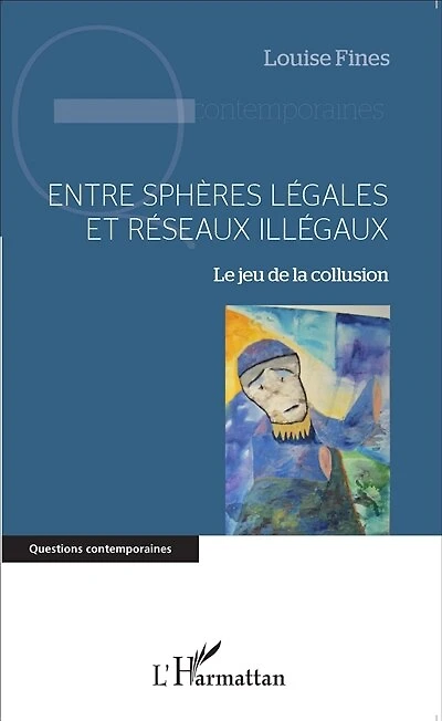 Entre sphères légales et réseaux illégaux: Le jeu de la collusion