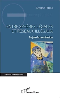 Entre sphères légales et réseaux illégaux: Le jeu de la collusion