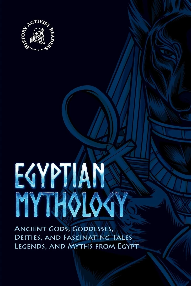 Egyptian Mythology: Ancient Gods, Goddesses, Deities, and Fascinating Tales, Legends, and Myths from Egypt