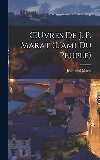 OEuvres De J. P. Marat (L'ami Du Peuple)