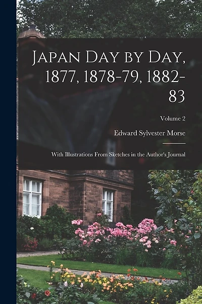 Japan day by day, 1877, 1878-79, 1882-83; With Illustrations From Sketches in the Author's Journal; Volume 2