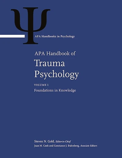 APA Handbook of Trauma Psychology: Volume 1: Foundations in Knowledge Volume 2: Trauma Practice