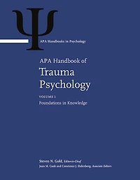 APA Handbook of Trauma Psychology: Volume 1: Foundations in Knowledge Volume 2: Trauma Practice