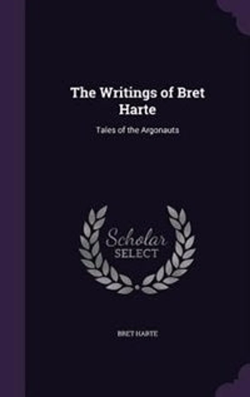 the Writings of Bret Harte: Tales Argonauts