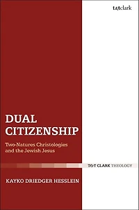 Dual Citizenship: Two-natures Christologies And The Jewish Jesus