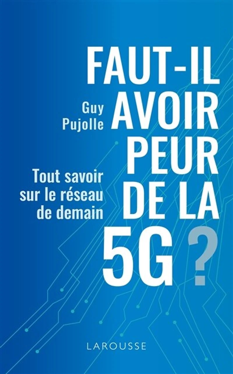Faut-il avoir peur de la 5G ?: tout savoir sur le réseau demain