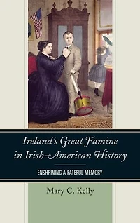 Ireland's Great Famine Irish-American History: Enshrining a Fateful Memory