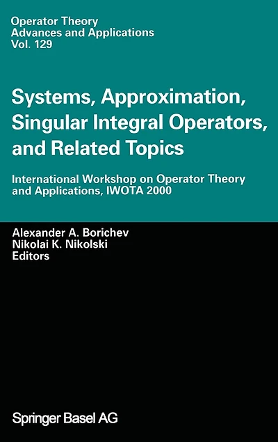 Systems, Approximation, Singular Integral Operators, and Related Topics: International Workshop on Operator Theory Applications, IWOTA 2000