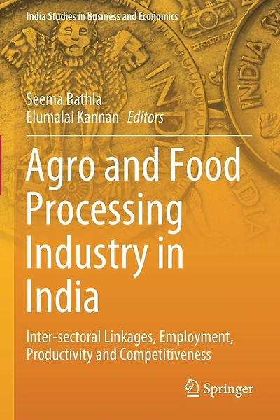 Agro and Food Processing Industry in India: Inter-sectoral Linkages, Employment, Productivity and Competitiveness