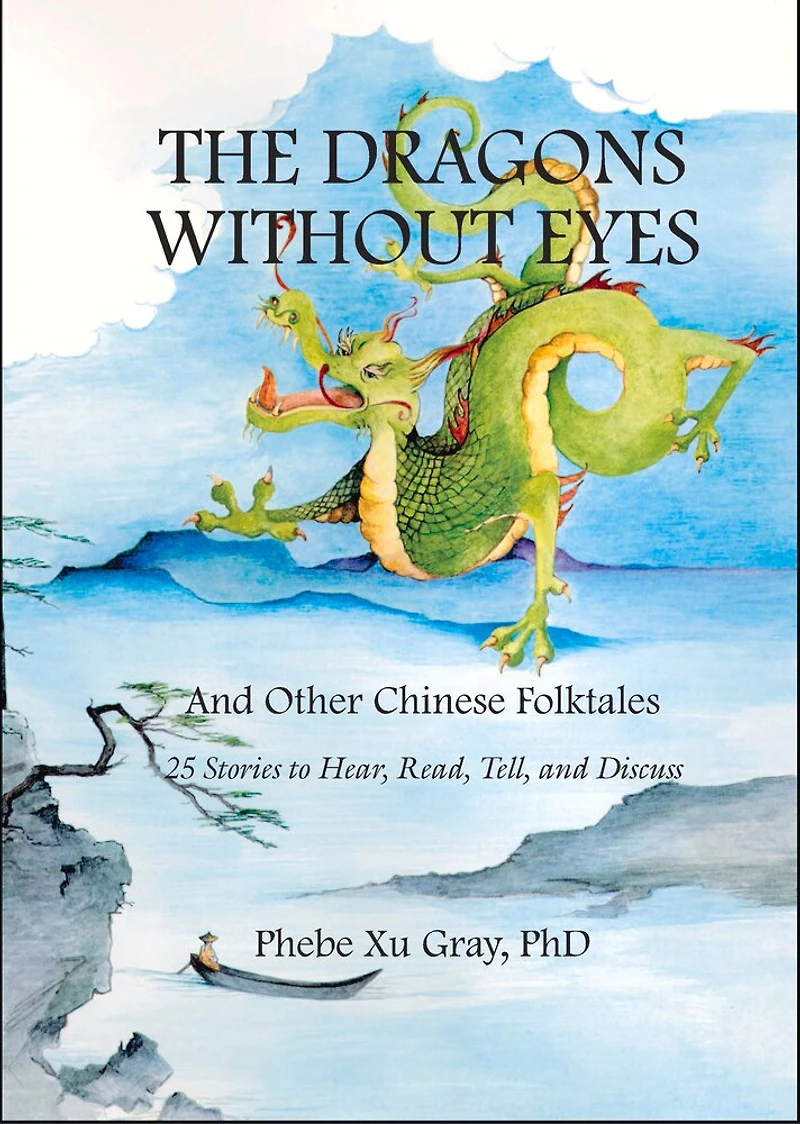The Dragons without Eyes and Other Chinese Folktales: 25 Stories to Hear, Read, Tell, and Discuss