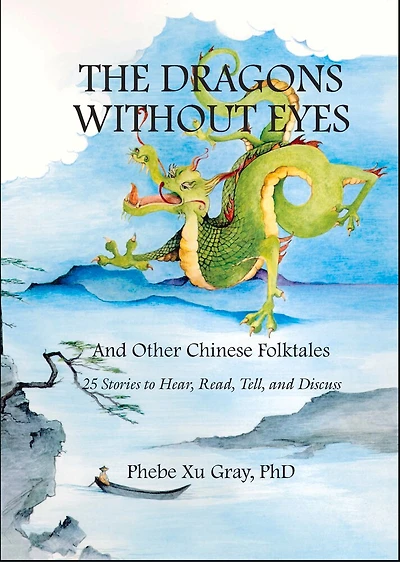 The Dragons without Eyes and Other Chinese Folktales: 25 Stories to Hear, Read, Tell, and Discuss