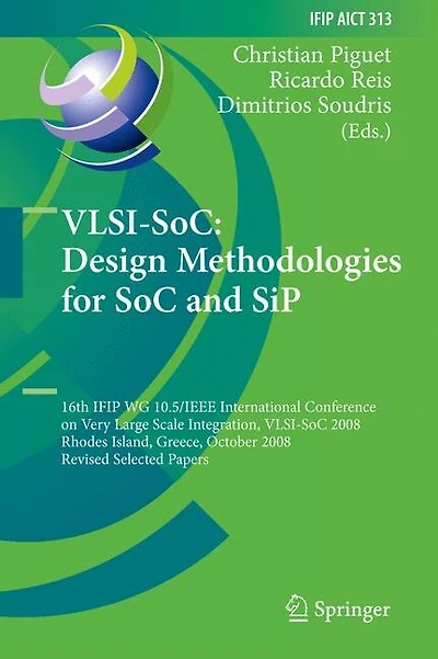 VLSI-SoC: Design Methodologies for SoC and SiP: 16th IFIP WG 10.5/IEEE International Conference on Very Large Scale Integration, VLSI-SoC 2008, Rhodes Island, Greece, October 13-15, Revised Selected Papers