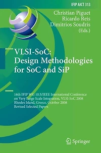 VLSI-SoC: Design Methodologies for SoC and SiP: 16th IFIP WG 10.5/IEEE International Conference on Very Large Scale Integration, VLSI-SoC 2008, Rhodes Island, Greece, October 13-15, Revised Selected Papers