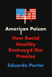 American Poison: How Racial Hostility Destroyed Our Promise