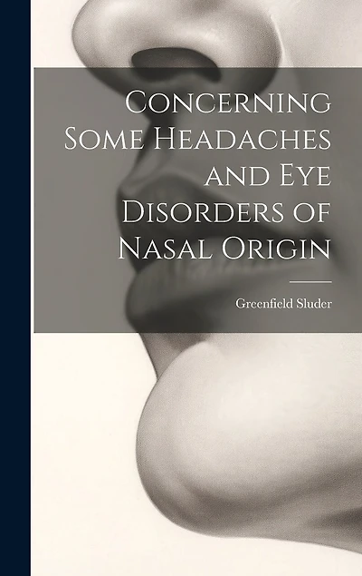 Concerning Some Headaches and Eye Disorders of Nasal Origin