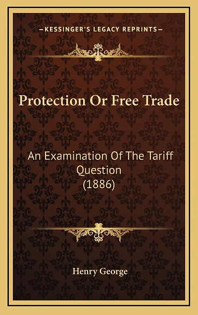 Protection Or Free Trade: An Examination Of The Tariff Question (1886)