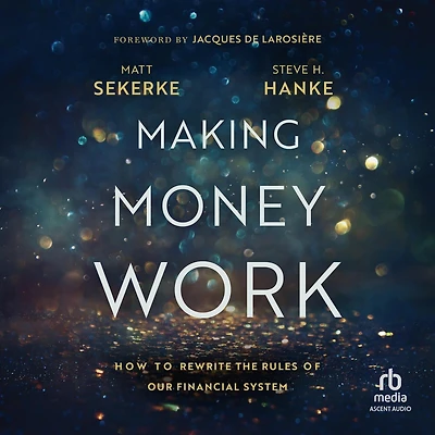 Making Money Work: How to Rewrite the Rules of Our Financial System
