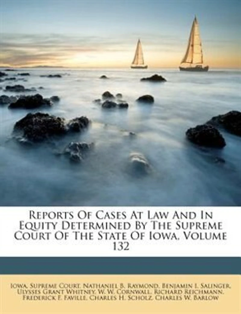 Reports Of Cases At Law And Equity Determined By The Supreme Court State Iowa, Volume 132
