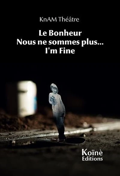 Le bonheur ; Nous ne sommes plus... ; I'm fine