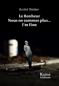 Le bonheur ; Nous ne sommes plus... ; I'm fine