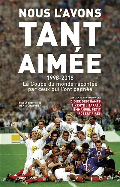 Nous l'avons tant aimée 1998-2018 : La coupe du monde racontée par ceux qui l'ont gagnée