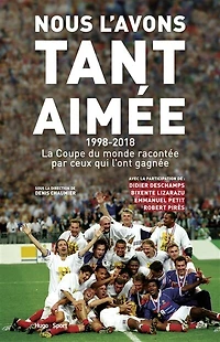 Nous l'avons tant aimée 1998-2018 : La coupe du monde racontée par ceux qui l'ont gagnée