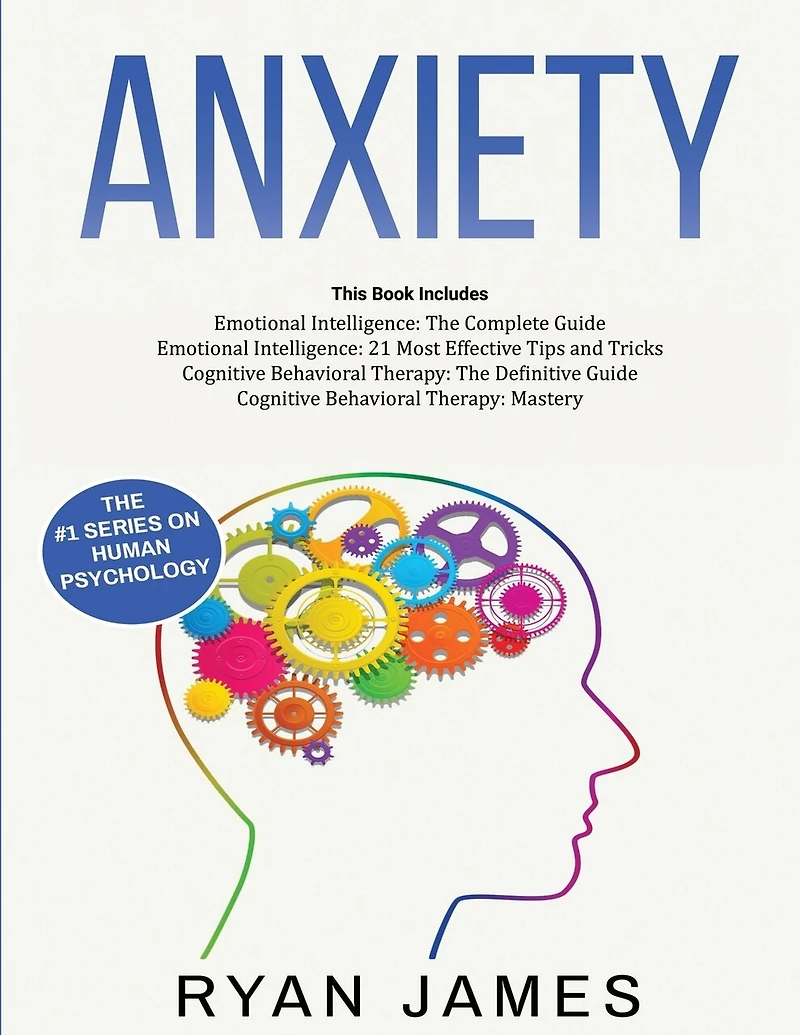 Anxiety: How to Retrain Your Brain to Eliminate Anxiety, Depression and Phobias Using Cognitive Behavioral Therapy