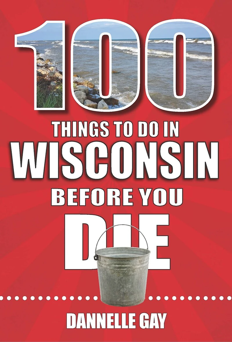 100 Things to Do Wisconsin Before You Die