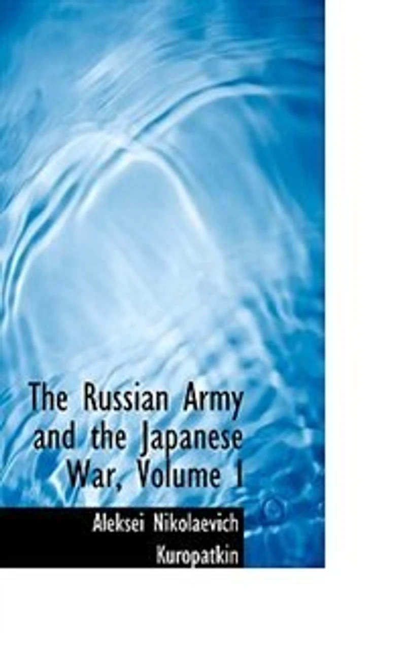 the Russian Army and Japanese War, Volume I - War College Series