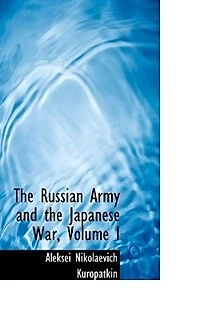 the Russian Army and Japanese War, Volume I - War College Series