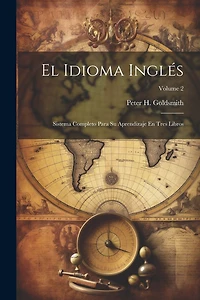 El Idioma Inglés: Sistema Completo Para Su Aprendizaje En Tres Libros; Volume 2