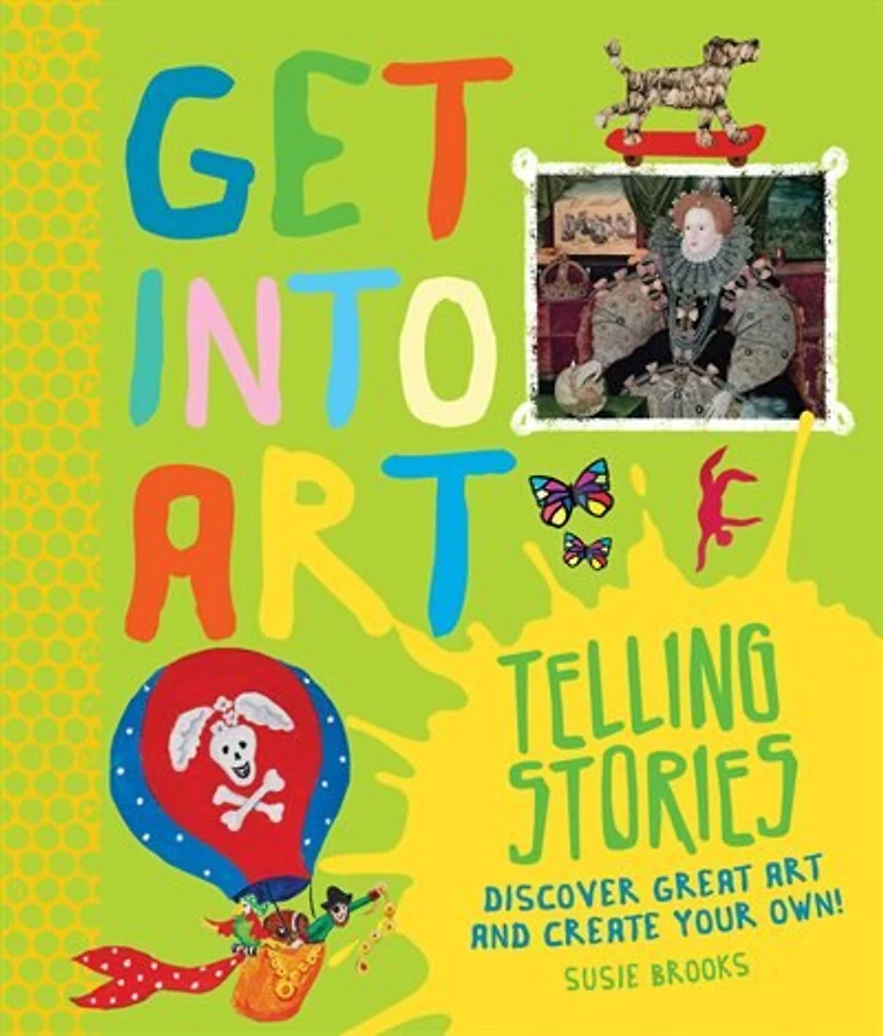 Get Into Art Telling Stories: Discover Great And Create Your Own!