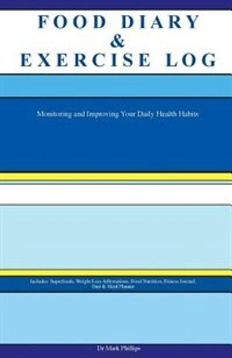 Food Diary & Exercise Log. Monitoring and Improving Your Daily Health Habits. Includes: Superfoods, Weight Loss Affirmations, Food Nutrition, Fitness