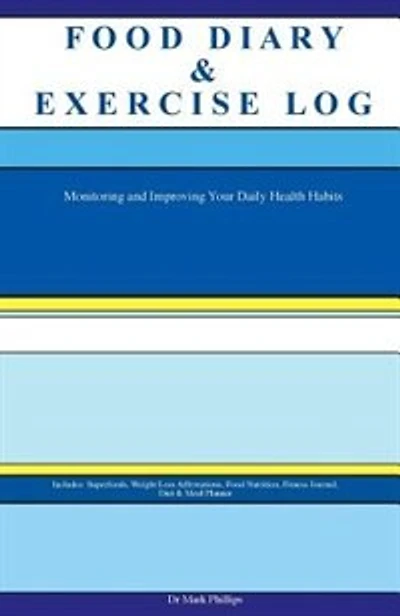 Food Diary & Exercise Log. Monitoring and Improving Your Daily Health Habits. Includes: Superfoods, Weight Loss Affirmations, Food Nutrition, Fitness