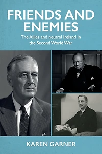 Friends and enemies: the Allies neutral Ireland Second World War