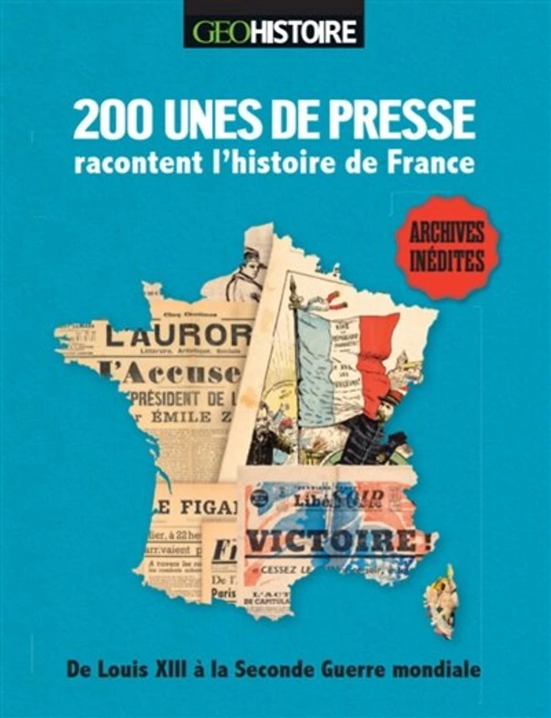 200 unes de presse racontent l'histoire de France: de Louis XIII à la Seconde Guerre mondiale